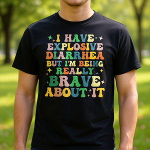 J'ai une diarrhée explosive, mais je suis vraiment courageux face à ça T-Shirt - Product Image 3