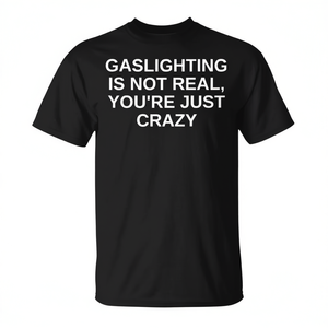 College Humor <b>T</b>-<b>Shirt</b> Gaslighting Is Not Real Trendy <b>Offensive</b> Promotional Clothing - Product Image 2
