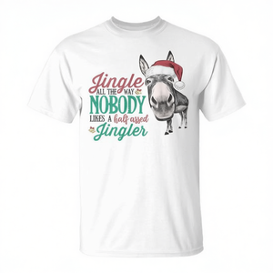 Camiseta navideña con estampado de Jingle All The Way Nobody Likes A Half Assed Jingler - Product Image 3