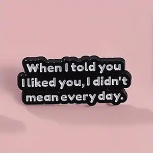 "Quando <span class=keywords><strong>ti</strong></span> <span class=keywords><strong>ho</strong></span> <span class=keywords><strong>detto</strong></span> che mi piacevi, non intendevo tutti I giorni." Accessori per abbigliamento ispiratori con Badge di citazione creativa spille - Product Image 5