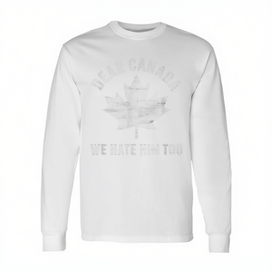 Camiseta de manga larga con estampado político de protesta: Dear Canada We Hate Him Too - Product Image 2