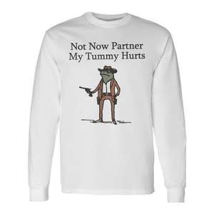 Not Now Partner My Tummy Hurts Camiseta de manga larga Stomach Ache Survivor - Product Image 1
