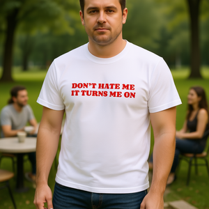 T-shirt Don't Hate Me IT Turns Me On, divertente, ironica, sarcastica, idea regalo scherzosa - Product Image 3