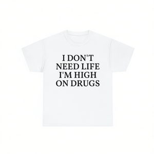 T-shirt I Don't Need Life I'm High On Drugs, unisex, girocollo, manica corta, con grafica, promozionale - Product Image 1