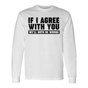 Si je suis d'accord avec vous, nous serons tous les deux en tort T-shirt à manches longues - Product Image 1