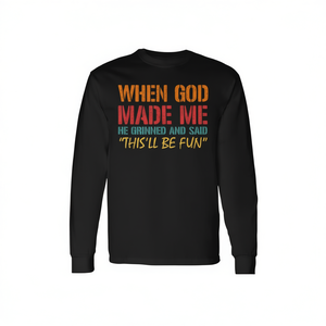 Quand Dieu m'a créé, il a souri et a dit que c'était allé se bien passer, T-shirt à manches longues - Product Image 1