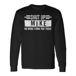 Shut Up Mike No More From You Today T-shirt à manches longues - Product Image 2