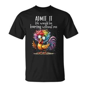 Camiseta con estampado digital de pollo para adultos, unisex, de manga corta y cuello redondo, con la frase 'Admit it, life would be boring without me', promocional - Product Image 1