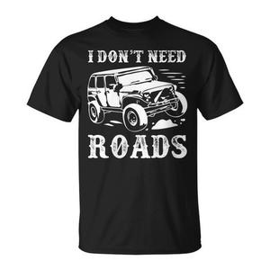Camiseta I Don't Need Roads 4 Wheel Drive Off Road - Product Image 1