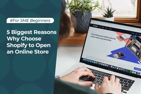 5 Biggest Reasons Why Choose Shopify to Open an Online Store