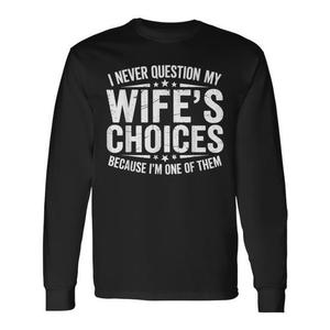 Je ne remets jamais en question les choix de ma femme, humorisme conjugal, t-shirt à manches longues pour mari - Product Image 1