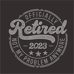 Cutstom Offically Retired 2023 Not My Problem Anymore Rhinestone Bling Heat Transfer Applique For Hoodie Sweatshirts T-shirt