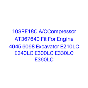 Compresor de A/C 10SRE18C AT367640 Compatible con Motor 4045 6068 Excavadora E210LC E240LC E300LC E330LC E360LC - Product Image 1