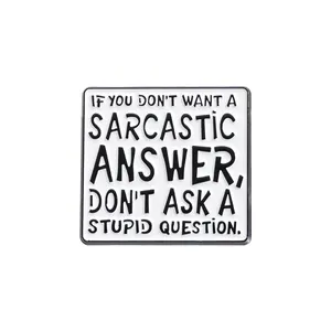 Humorous Enamel Pin With The Inscription don't Ask Stupid Questions If You Don't Want Sarcastic Answers