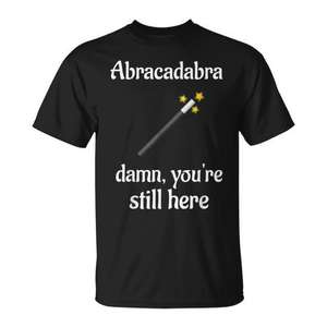 Abracadabra Damn You're Still Here Camiseta Negra Unisex Talla M para Adultos - Product Image 1