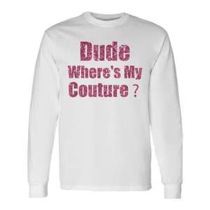 Dude Wheres My Couture Camiseta de manga larga blanca unisex talla adulta - Product Image 1