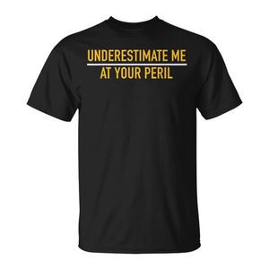 Camiseta negra para hombre con cuello redondo y manga corta, corte premium, con la frase 'Underestimate Me At Your Peril', que transmite confianza. - Product Image 1