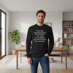T-shirt a maniche lunghe I Don't Like Planning Ahead Premeditated Courtroom Quote Nero Girocollo Unisex Taglia adulto - Product Image 3