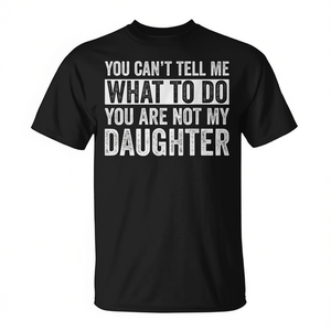 No puedes decirme qué hacer, no eres mi hija, camiseta, regalo para papá, camiseta con frases divertidas - Product Image 2