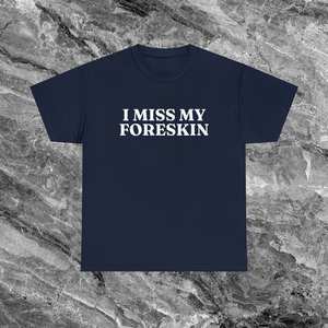Camiseta 'I Miss My Foreskin' - Meme Divertido, Cringe, Embarrassed, Inapropiado, Regalo de Broma - Product Image 1