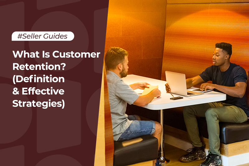 What Is Customer Retention? (Definition & Effective Strategies)