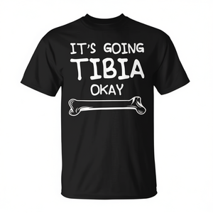 T-shirt It's Going Tibia Okay, design de blague scientifique sur le thème du docteur - Product Image 2