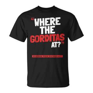 Where The Gorditas At T-<b>Shirt</b> <b>Mexican</b> Food Enthusiast Design - Product Image 1