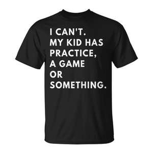 Camiseta estándar I Cant My Kid Has Practice A Game - Product Image 1