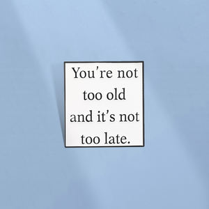 No eres demasiado viejo y no es demasiado tarde esmalte Pin cálido frases inspiradoras broches solapa insignia joyería regalo al por mayor - Product Image 4