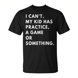 Camiseta estándar I Cant My Kid Has Practice A Game - Product Image 2