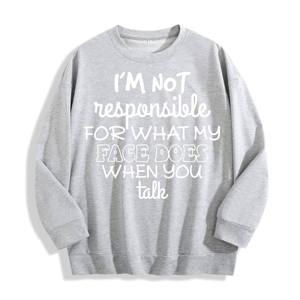 Non sono responsabile per la mia felpa con girocollo grafica Slogan del viso, magazzino degli Stati Uniti, 6 colori - Product Image 1