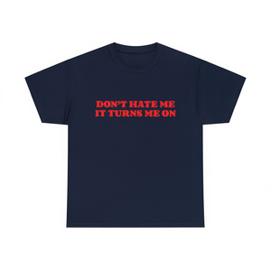 T-shirt Don't Hate Me IT Turns Me On, divertente, ironica, sarcastica, con meme, regalo scherzoso - Product Image 1