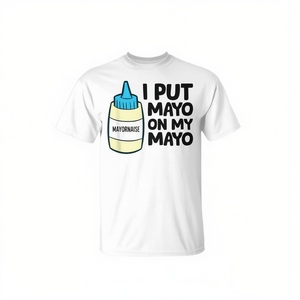 T-shirt pour les amateurs de mayonnaise - « I Put Mayo on My Mayo Love Mayonnaise » - Vêtements promotionnels - Product Image 2