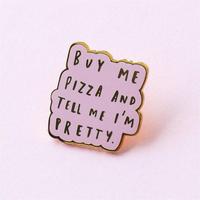 Épinglette en métal sérigraphiée 'Buy Me Pizza Tell Me I'm Pretty' pour complément alimentaire amusant, rose, pour sac à dos et veste