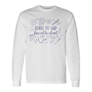 Born To Yap Forced To Chart T-shirt à manches longues avec motif infirmières - Product Image 1