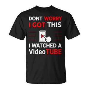 Don't Worry I Got This I <b>Watched</b> A Video Tube T-Shirt Promotional Apparel - Product Image 1