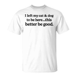 Dejé a mi gato y perro aquí, esta camiseta es mejor que las demás, camiseta de algodón unisex para adultos, manga corta, cuello redondo - Product Image 1