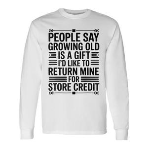 Camiseta de manga larga con diseño divertido: "Dicen que envejecer es un regalo, yo le gustaría devolver el mío por crédito en la tienda" - Product Image 1
