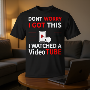 Don't Worry I Got This I <b>Watched</b> A Video Tube T-Shirt Promotional Apparel - Product Image 3