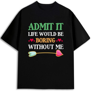 Camiseta para hombre con estampado serigrafiado, 100% algodón, corte regular, con la frase: Admita que la vida sería aburrida sin mí. - Product Image 1