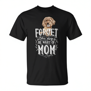 Camiseta para amantes de Cavapoo, Cavachon y Cockapoo: olvídalo, olvídalo, pero ten cuidado con mamá - Product Image 2