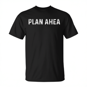 Camiseta con cita sarcástica de Plan Ahead, color negro, unisex, talla para adultos - Product Image 2