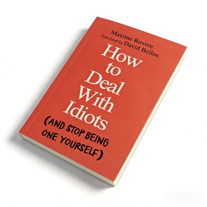 Cómo lidiar con idiotas (y dejar de ser uno de ellos) por Maxime Rovere - Libro sobre autoayuda y habilidades de comunicación - Product Image 6