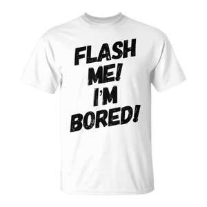 Camiseta de Humor Adulto con la Frase "Flash Me I'm Bored", Cuello Redondo, Manga Corta, Algodón, Unisex, Promocional - Product Image 1