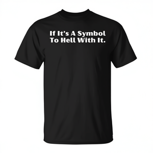 Camiseta If Its A Symbol To Hell With It, color negro, unisex, talla para adultos S M L XL XXL - Product Image 2