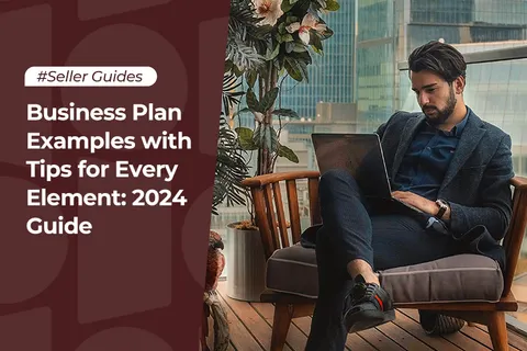 Business Plan Examples with Tips for Every Element: 2024 Guide