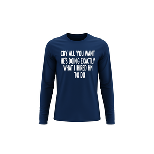 ร้องไห้ได้เพียงที่ต้องการ เขาทำสิ่งที่ฉันจ้างเขาทำอย่างสมบูรณ์แบบ เสื้อยืดแขนยาว - Product Image 1