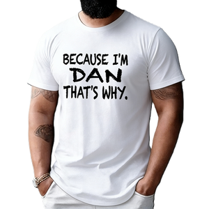 Maglietta con Grafica Personalizzata 'Because I'm Dan That's Why' Divertente, T-Shirt con Nome Personalizzato, Maglietta Stampata Creativa e alla Moda - Product Image 2