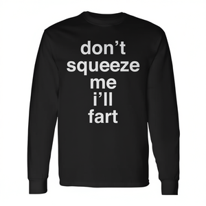 Maglietta promozionale a maniche lunghe con stampa 'Don't Squeeze Me I'll Fart' - Product Image 3