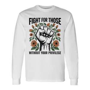 Camiseta de manga larga Fight For Those Without Your Privilege con diseño de igualdad y derechos humanos, cuello redondo unisex para adultos - Product Image 1